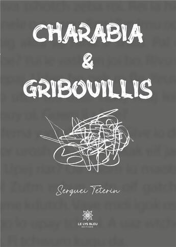 Couverture du livre « Charabia et Gribouillis » de Teterin Serguei aux éditions Le Lys Bleu