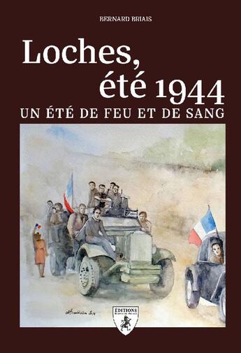 Couverture du livre « Loches, été 1944 : un été de feu et de sang » de Bernard Briais aux éditions Hugues De Chivre