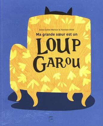 Couverture du livre « Ma grande soeur est un loup garou » de Florence Dolle et Anne-Gaelle Morizur aux éditions Goater