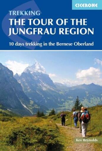 Couverture du livre « TOUR OF THE JUNGFRAU REGION - 10 DAYS TREKKING IN THE BERNESE OBERLAND -3RD EDITION- » de Kev Reynolds aux éditions Cicerone Press