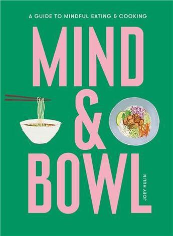 Couverture du livre « Mind & bowl a guide to mindful eating & cooking » de Joey Hulin aux éditions Laurence King