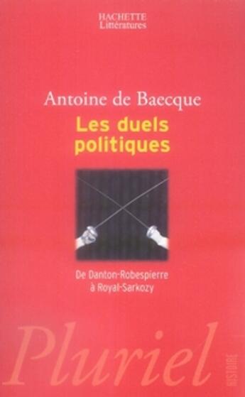 Couverture du livre « Les duels politiques ; de danton-robespierre à royal-sarkozy » de Baecque Antoine aux éditions Pluriel