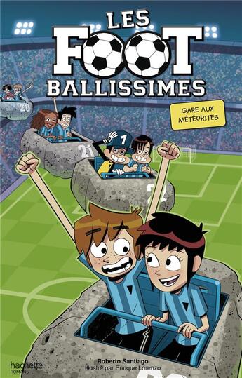 Couverture du livre « Les footballissimes t.9 : gare aux météorites » de Roberto Santiago et Enrique Lorenzo aux éditions Hachette Romans