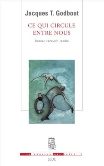 Couverture du livre « Ce qui circule entre nous ; donner, recevoir, rendre » de Jacques Godbout aux éditions Seuil