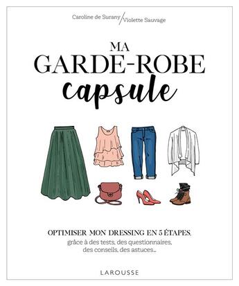 Couverture du livre « Ma garde-robe capsule ; optimiser mon dressing en 3 étapes » de Caroline De Surany et Violette Sauvage aux éditions Larousse