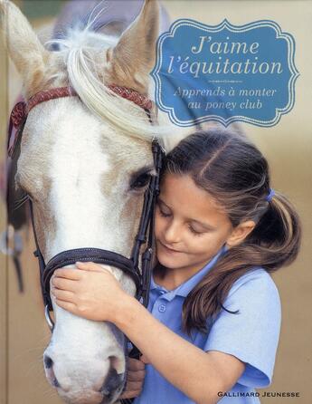 Couverture du livre « J'aime l'équitation ; apprends à monter au poney club » de  aux éditions Gallimard-jeunesse