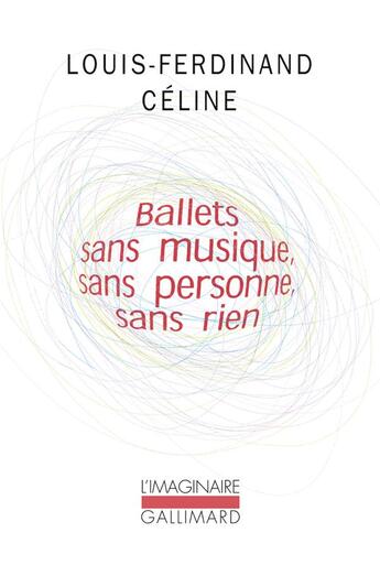 Couverture du livre « Ballets sans musique, sans personne, sans rien » de Louis-Ferdinand Celine aux éditions Gallimard