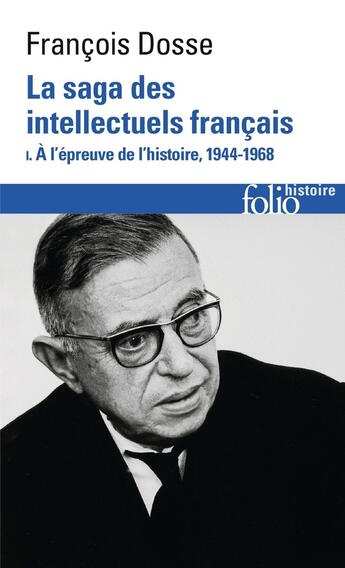 Couverture du livre « La saga des intellectuels français Tome 1 : À l'épreuve de l'histoire (1944-1968) » de Francois Dosse aux éditions Folio