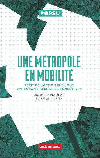 Couverture du livre « Une métropole en mobilité : récit de l'action publique rouennaise depuis les années 1950 » de Elise Guillerm et Juliette Maulat aux éditions Autrement