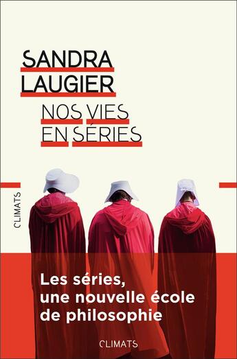 Couverture du livre « Nos vies en séries ; les séries, une nouvelle école de philosophie » de Sandra Laugier aux éditions Climats