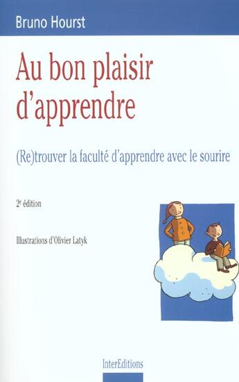 Couverture du livre « Au Bon Plaisir D'Apprendre ; (Re)Trouver La Faculte D'Apprendre Avec Le Sourire ; 2e Edition » de Olivier Latyk et Bruno Hourst aux éditions Intereditions