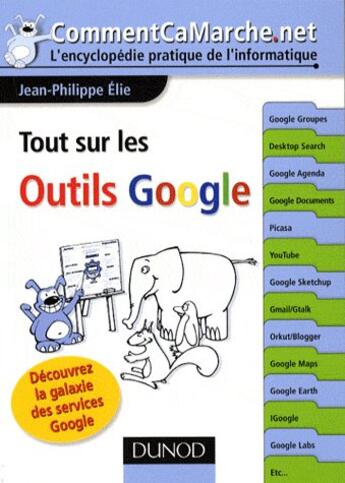 Couverture du livre « Tout sur les outils Google ; découvrez la galaxie des services Google » de Jean-Philippe Elie aux éditions Dunod