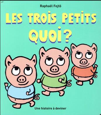 Couverture du livre « Les trois petits quoi ? » de Raphael Fejto aux éditions Ecole Des Loisirs