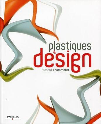 Couverture du livre « Plastiques et design » de Richard Thommere aux éditions Eyrolles