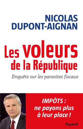 Couverture du livre « Les voleurs de la République ; enquête sur les parasites fiscaux » de Nicolas Dupont-Aignan aux éditions Fayard