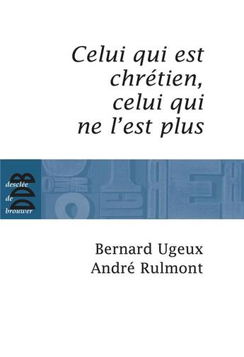 Couverture du livre « Celui qui est chrétien ; celui qui ne l'est plus » de Ugeux et Rylmont aux éditions Desclee De Brouwer