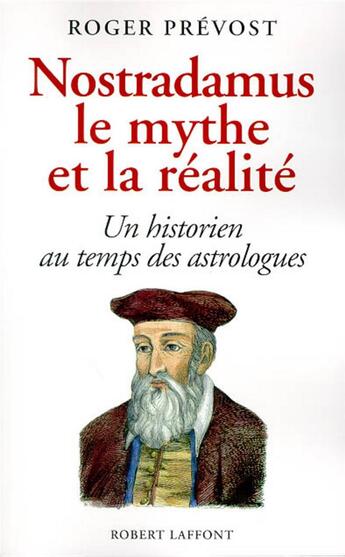 Couverture du livre « Nostradamus, le mythe et la réalité ; un historien au temps des astrologues » de Roger Prevost aux éditions Robert Laffont