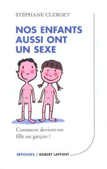 Couverture du livre « Nos enfants aussi ont un sexe comment devient-on fille ou garcon » de Stephane Clerget aux éditions Robert Laffont