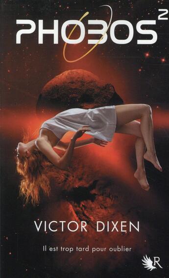 Couverture du livre « Phobos Tome 2 : il est trop tard pour oublier » de Victor Dixen aux éditions R-jeunes Adultes
