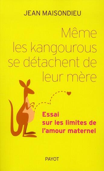 Couverture du livre « Même les kangourous se séparent de leur mère ; essai sur les limites de l'amour maternel » de Maisondieu Jean aux éditions Payot