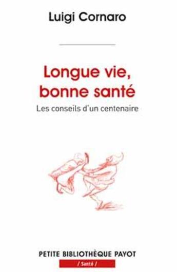 Couverture du livre « Longue vie, bonne santé ; les conseils d'un centenaire » de Luigi Cornaro et Leonardus Lessius aux éditions Payot