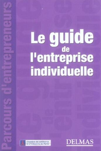 Couverture du livre « Le guide de l'entreprise individuelle » de Ccip/ aux éditions Delmas