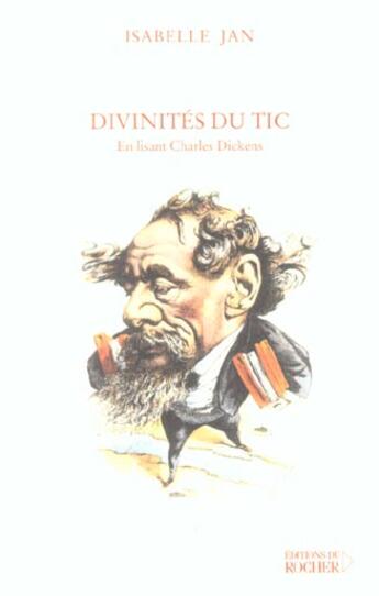 Couverture du livre « Divinites du tic - en lisant charles dickens » de Isabelle Jan aux éditions Rocher