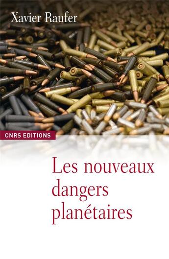 Couverture du livre « Le nouveaux dangers planétaires ; chaos mondial, décèlement précose » de Xavier Raufer aux éditions Cnrs