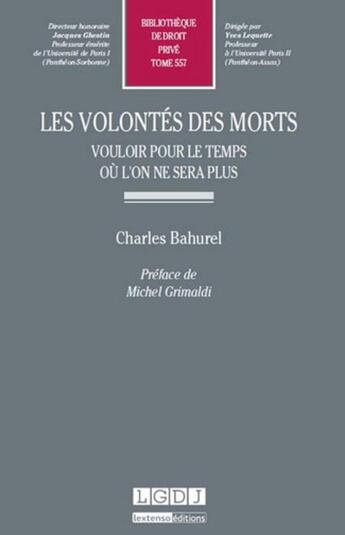 Couverture du livre « Les volontés des morts ; vouloir pour le temps où l'on ne sera plus » de Charles Bahurel aux éditions Lgdj