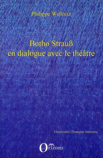 Couverture du livre « Botho Strauss en dialogue avec le théâtre ; autoréférentialité théâtrale dans trilogie du revoir, grand et petit, Kalldewey, farce » de Philippe Wellnitz aux éditions Orizons