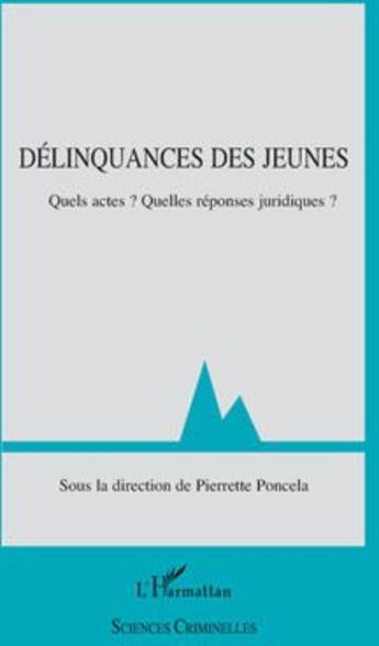 Couverture du livre « Délinquance des jeunes ; quels actes ? quelles réponses juridiques ? » de Pierrette Poncela aux éditions L'harmattan