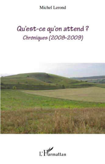 Couverture du livre « Qu'est ce qu'on attend ? chroniques 2008-2009 » de Michel Lerond aux éditions L'harmattan