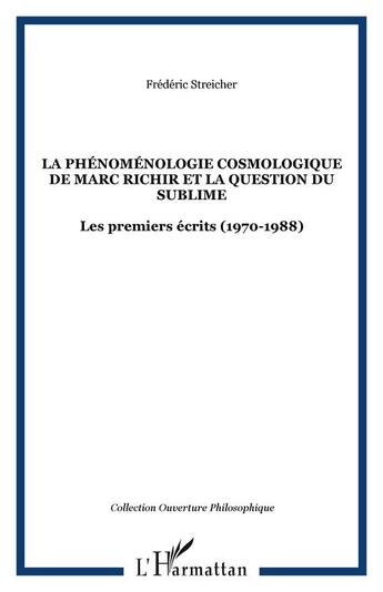 Couverture du livre « La phénoménologie cosmologique de marc richir et la question du sublime ; les premiers écrits (1970-1988) » de Frederic Streicher aux éditions Editions L'harmattan