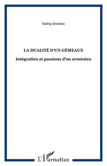 Couverture du livre « La dualite d'un gemeaux - integration et passions d'un armenien » de Badrig Serabian aux éditions Editions L'harmattan