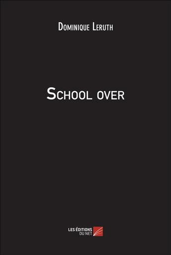 Couverture du livre « School over » de Dominique Leruth aux éditions Editions Du Net