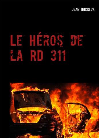 Couverture du livre « Le héros de la rd 311 » de Jean Ducreux aux éditions Books On Demand