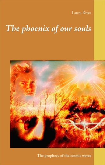 Couverture du livre « The phoenix of our souls ; the prophecy of the cosmic waves » de Laura River aux éditions Books On Demand