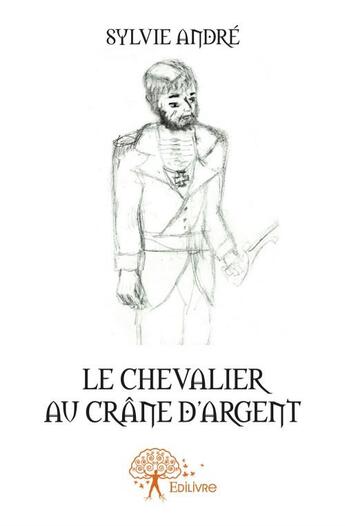 Couverture du livre « Le chevalier au crâne d'argent » de Sylvie Andre aux éditions Edilivre