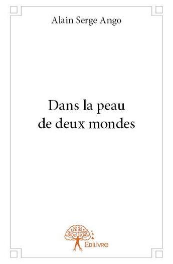 Couverture du livre « Dans la peau de deux mondes » de Alain Serge Ango aux éditions Edilivre