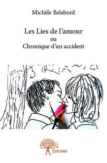 Couverture du livre « Les lies de l'amour ou chronique d'un accident » de Michele Belabord aux éditions Edilivre
