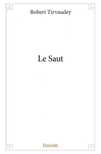 Couverture du livre « Le saut » de Robert Tirvaudey aux éditions Edilivre