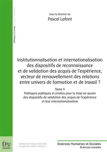 Couverture du livre « Institutionnalisation et internationalisation des dispositifs de reconnaissance et de validation des acquis de l'expérience ; vecteur de renouvellement des relations entre univers de formation et de travail ? Tome 2 » de Cedric Fretigne aux éditions Publibook