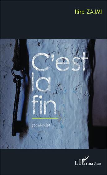 Couverture du livre « C'est la fin » de Ilire Zajmi aux éditions L'harmattan