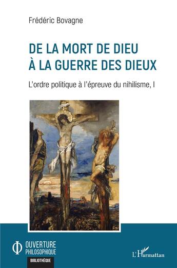 Couverture du livre « De la mort de dieu à la guerre des dieux ; l'ordre politique à l'épreuve du nihilisme t.1 » de Bovagne Frederic aux éditions L'harmattan