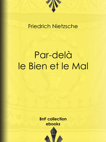 Couverture du livre « Par-delà le Bien et le Mal » de Friedrich Nietzsche et Henri Albert et Georges Art et L. Weiscopf aux éditions Epagine