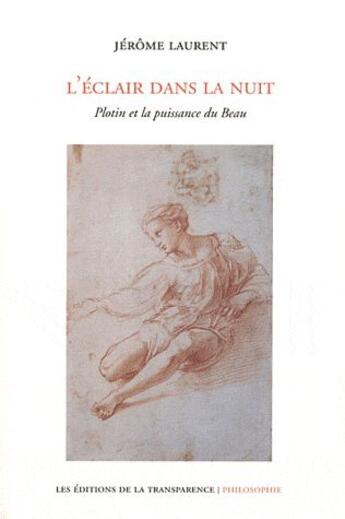 Couverture du livre « L'éclair dans la nuit ; Plotin et la puissance du beau » de Jérôme Laurent aux éditions Transparence