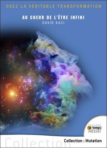 Couverture du livre « Au coeur de l'être infini ; osez la véritable transformation » de David Kaci aux éditions Temps Present