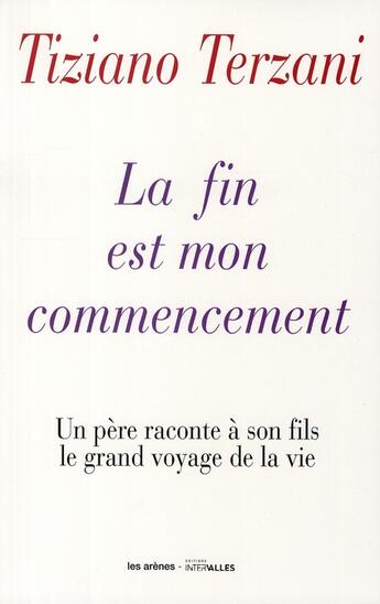 Couverture du livre « La fin est mon commencement » de Terzani-T aux éditions Les Arenes