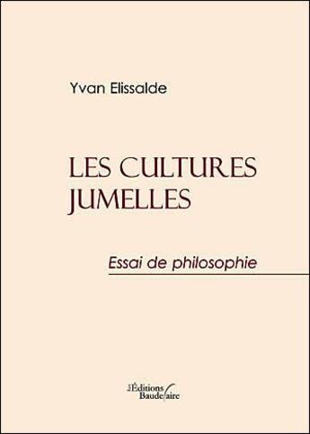 Couverture du livre « Les cultures jumelles ; essai de philosophie » de Yvan Elissalde aux éditions Baudelaire