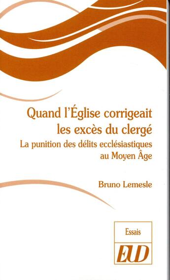 Couverture du livre « Quand l'Eglise corrigeait les excès du clergé ; la punition des délits ecclésiastiques au Moyen Age » de Bruno Lemesle aux éditions Pu De Dijon